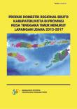 Produk Domestik Regional Bruto Kabupaten/Kota Di Provinsi Nusa Tenggara Timur Menurut Lapangan Usaha 2013-2017