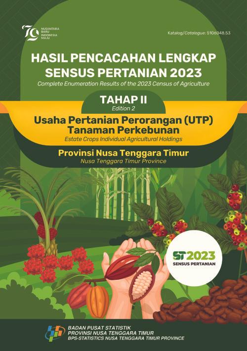 Complete Enumeration Results of the 2023 Census of Agriculture - Edition 2: Estate Crops Individual Agricultural Holdings Nusa Tenggara Timur Province