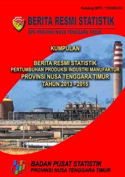 Kumpulan BRS Pertumbuhan Produksi Industri Manufaktur Di Provinsi Nusa Tenggara Timur Tahun 2013-2015