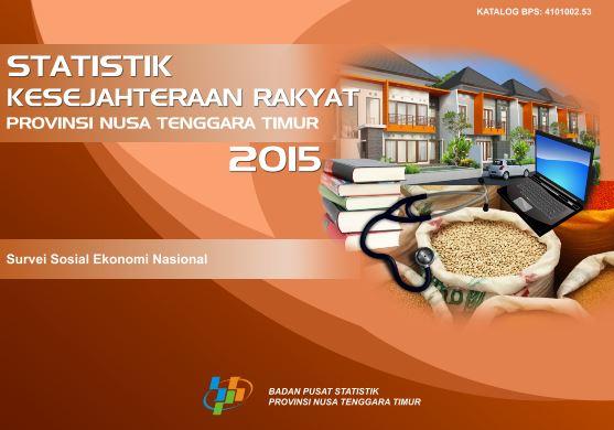 Statistik Kesejahteraan Rakyat Provinsi Nusa Tenggara Timur Tahun 2015