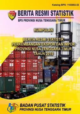 Collection Of Press Release About Export And Import Development In Nusa Tenggara Timur Tahun 2015