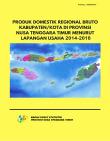 Produk Domestik Regional Bruto Kabupaten/Kota di Provinsi Nusa Tenggara Timur Menurut Lapangan Usaha 2014-2018