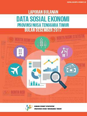 Laporan Bulanan Data Sosial Ekonomi Provinsi Nusa Tenggara Timur Bulan Desember 2017