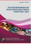 STATISTIK KESEHATAN NUSA TENGGARA TIMUR TAHUN 2011- 2014