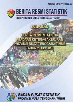 Collection Of Press Reselase About Employment Situation In Nusa Tenggara Timur 2013-2015