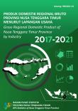 Produk Domestik Regional Bruto Provinsi Nusa Tenggara Timur Menurut Lapangan Usaha 2017-2021