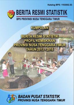 Kumpulan BRS Profil Kemiskinan Di Provinsi Nusa Tenggara Timur Tahun 2013 - 2015