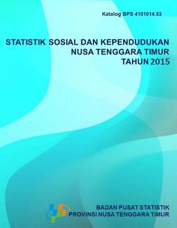 Statistik Sosial Dan Kependudukan Nusa Tenggara Timur Tahun 2015