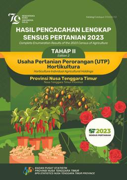 Complete Enumeration Results Of The 2023 Census Of Agriculture - Edition 2 Horticulture Individual Agricultural Holdings Nusa Tenggara Timur Province