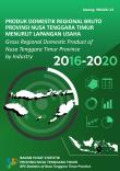 Produk Domestik Regional Bruto Provinsi Nusa Tenggara Timur Menurut Lapangan Usaha 2016-2020