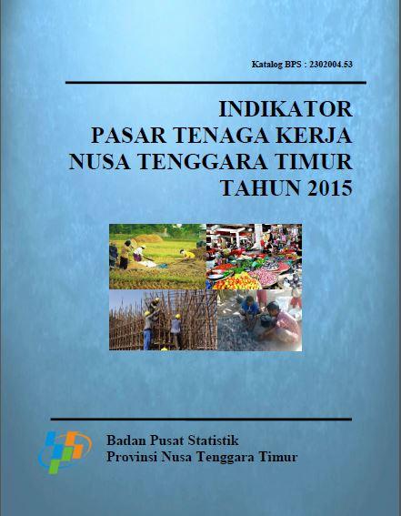 Labor Market Indicators of Nusa Tenggara Timur 2015