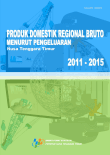 Gross Regional Domestic Product According To Its Use Of Nusa Tenggara Timur 2011-2015