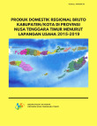 Produk Domestik Regional Bruto Kabupaten/Kota di Provinsi Nusa Tenggara Timur Menurut Lapangan Usaha 2015-2019